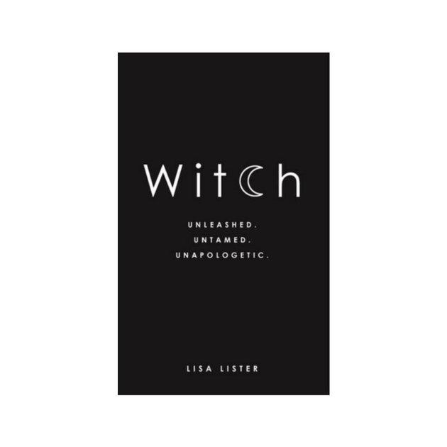 Witch: Unleashed. Untamed. Unapologetic. Lisa Listergolkes